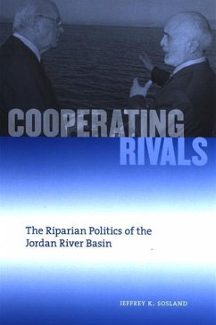 Cooperating Rivals: The Riparian Politics of the Jordan River Basin - Sosland, Jeffrey K.