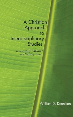 A Christian Approach to Interdisciplinary Studies - Dennison, William