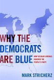 Why the Democrats Are Blue: Secular Liberalism and the Decline of the People's Party