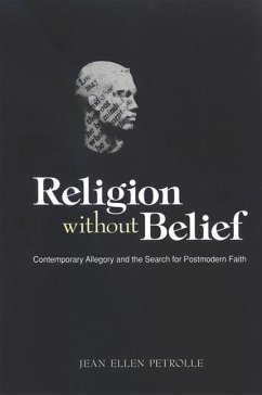 Religion Without Belief: Contemporary Allegory and the Search for Postmodern Faith - Petrolle, Jeanne Ellen