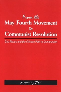 From the May Fourth Movement to Communist Revolution: Guo Moruo and the Chinese Path to Communism - Chen, Xiaoming