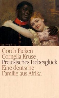 Preußisches Liebesglück - Pieken, Gorch; Kruse, Cornelia