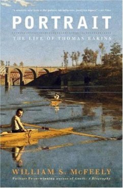 Portrait: The Life of Thomas Eakins - McFeely, William S.