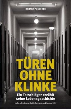 Türen ohne Klinke - Ein verurteilter Totschläger erzählt seine Lebensgeschichte: Aufgeschrieben von Katrin Rohnstock und Barbara Orth