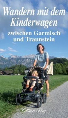 Wandern mit dem Kinderwagen zwischen Garmisch und Traunstein - Kleemann, Margit; Kleemann, Michael