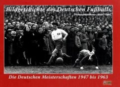 Cover Die Deutschen Meisterschaften 1947 bis 1963 / Bildgeschichte des Deutschen Fußballs Bd.1