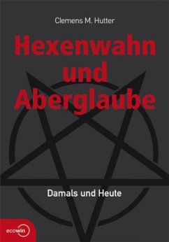 Hexenwahn und Aberglaube - Hutter, Clemens M.