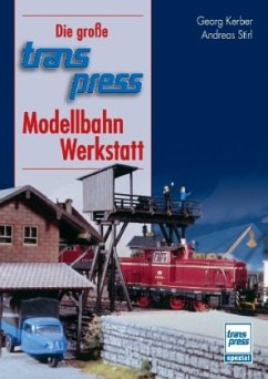 Die große transpress-Modellbahn-Werkstatt - Kerber, Georg; Stirl, Andreas