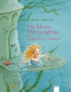 Die kleine Meerjungfrau und das Seepferdchen-Abenteuer - Frey, Jana; Dahle, Stefanie