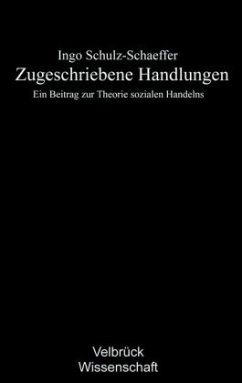 Zugeschriebene Handlungen - Schulz-Schaeffer, Ingo