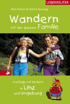 Wandern mit der ganzen Familie, Ausflüge mit Kindern in Linz und Umgebung - Neuweg, Sabine; Peham, Alois