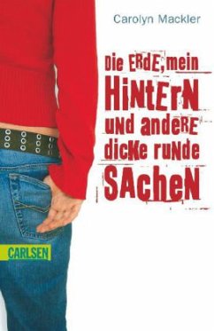 Die Erde, mein Hintern und andere dicke runde Sachen - Mackler, Carolyn