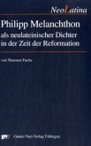 Philipp Melanchthon als neulateinischer Dichter in der Zeit der Reformation