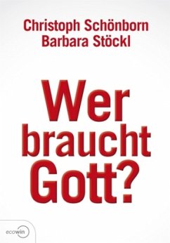 Wer braucht Gott? - Stöckl, Barbara;Schönborn, Christoph