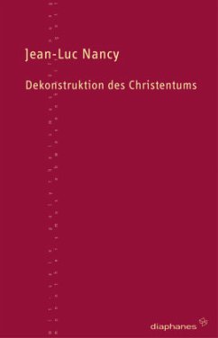 Dekonstruktion des Christentums - Nancy, Jean-Luc