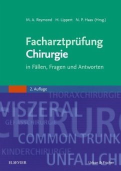 Facharztprüfung Chirurgie in Fällen, Fragen und Antworten - Reymond, Marc André / Lippert, Hans / Haas, Norbert P. (Hgg.)