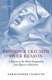 Passion's Triumph Over Reason: A History of the Moral Imagination from Spenser to Rochester