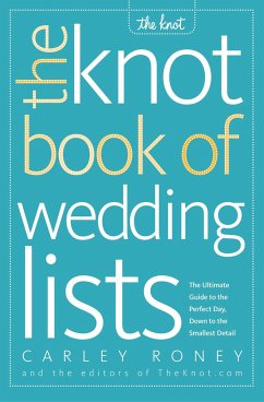 The Knot Book of Wedding Lists: The Ultimate Guide to the Perfect Day, Down to the Smallest Detail - Roney, Carley; Editors Of The Knot