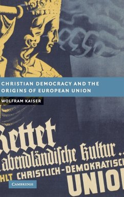 Christian Democracy and the Origins of European Union - Kaiser, Wolfram