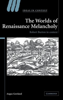 The Worlds of Renaissance Melancholy - Gowland, Angus