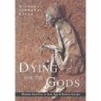 Dying for the Gods: Human Sacrifice in Iron Age & Roman Europe