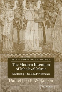 The Modern Invention of Medieval Music - Leech-Wilkinson, Daniel (King's College London)