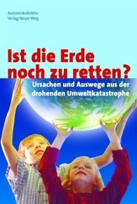 Ist die Erde noch zu retten? Ist die Erde noch zu retten?