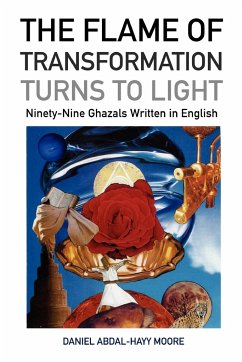 The Flame of Transformation Turns to Light (Ninety-Nine Ghazals Written in English) / Poems - Moore, Daniel Abdal-Hayy