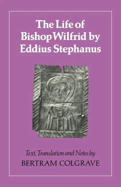 The Life of Bishop Wilfrid by Eddius Stephanus - Eddius; Stephanus, Eddius; Colgrave, Bertram