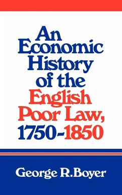 An Economic History of the English Poor Law, 1750 1850 - Boyer, George R.