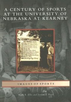 A Century of Sports at the University of Nebraska at Kearney - Ellis, Mark R.; Kuck, Jordan T.