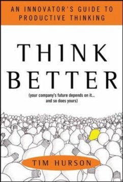 Think Better: An Innovator's Guide to Productive Thinking - Hurson, Tim