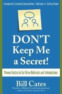 Don't Keep Me a Secret: Proven Tactics to Get Referrals and Introductions - Cates, Bill