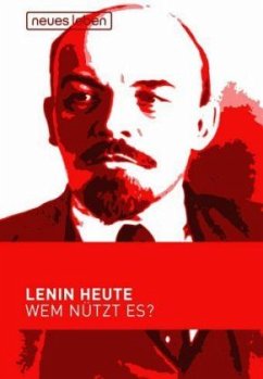 Lenin heute - Wem nützt es? - Lenin, Wladimir I.