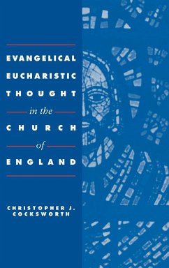 Evangelical Eucharistic Thought in the Church of England - Cocksworth, Christopher J.