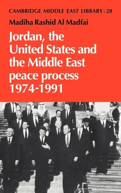 Jordan, the United States and the Middle East Peace Process, 1974 1991 - Al Madfai, Madiha Rashid; Madfai, Madiha Rashid Al; Madiha Rashid Al, Madfai