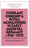 Itinerant Kingship and Royal Monasteries in Early Medieval Germany, C.936 1075