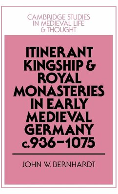 Itinerant Kingship and Royal Monasteries in Early Medieval Germany, C.936 1075 - Bernhardt, John William; Bernhardt, John W.