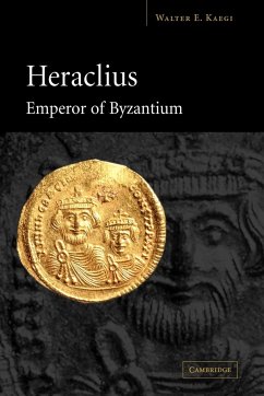 Heraclius Emperor of Byzantium - Kaegi, Walter E. (University of Chicago)