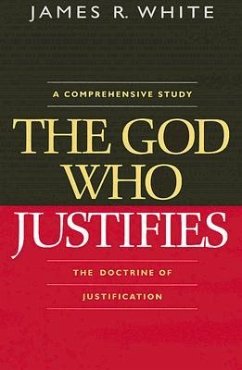 The God Who Justifies - White, James R.