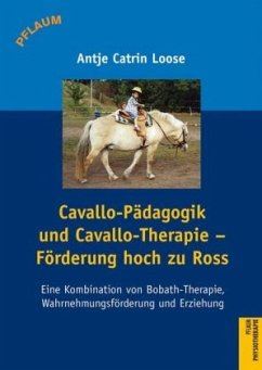 Cavallo-Pädagogik und Cavallo-Therapie - Förderung hoch zu Ross - Loose, Antje Catrin