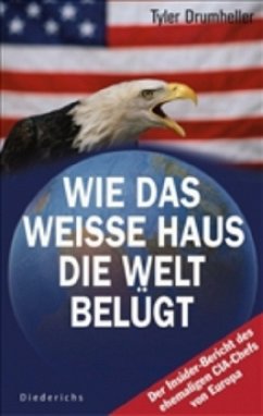 Wie das Weiße Haus die Welt belügt - Drumheller, Tyler