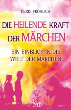 Die heilende Kraft der Märchen - Fröhlich, Gerdi