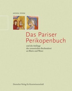 Das Pariser Perikopenbuch und die Anfänge der romanischen Buchmalerei an Rhein und Weser - Worm, Andrea