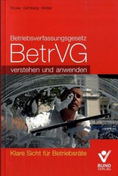 Betriebsverfassungsgesetz (BetrVG) verstehen und anwenden - Fricke, Wolfgang; Grimberg, Herbert; Wolter, Wolfgang
