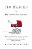 Big Babies: Or: Why Can't We Just Grow Up?