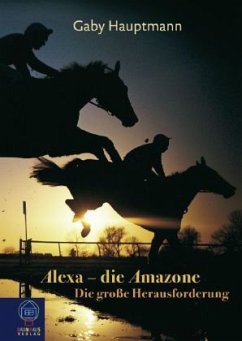 Die große Herausforderung / Alexa, die Amazone Bd.2 - Hauptmann, Gaby