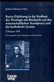 Kurze Einleitung in das Studium der Theologie mit Rücksicht auf den wissenschaftlichen Standpunct und das katholische Sy