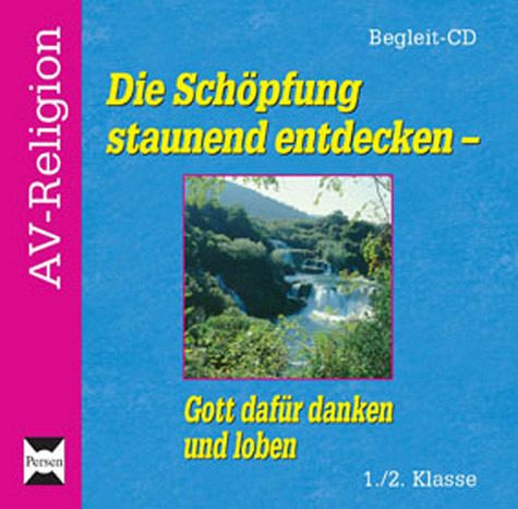 Die Schöpfung staunend entdecken - Gott dafür danken und loben Die Schöpfung staunend entdecken - Gott dafür danken und loben