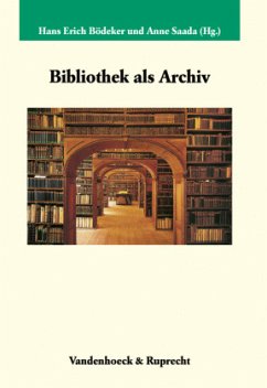 Bibliothek als Archiv - Bödeker, Hans Erich / Saada, Anne (Hgg.)